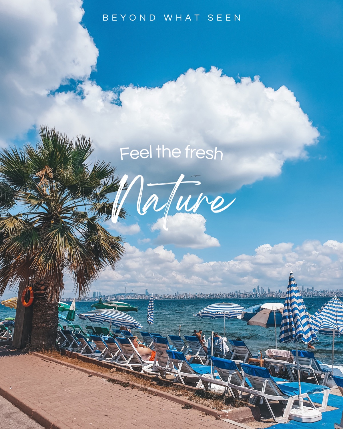 Palm trees and striped umbrellas along a waterfront, overlaid with Beyond What Seen and Feel the fresh Nature